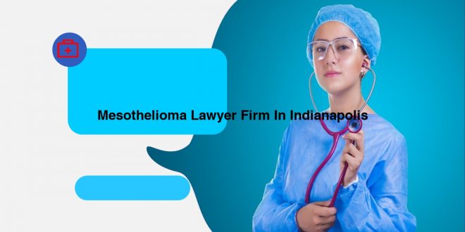 Mesothelioma Lawyer Firm In Indianapolis